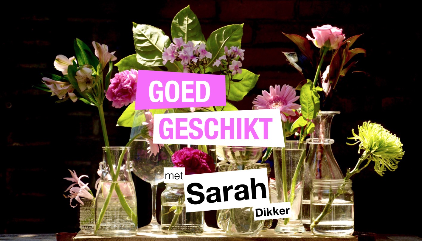 Goed Geschikt met Sarah Dikker